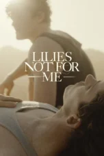 Lilies Not for Me (2025)